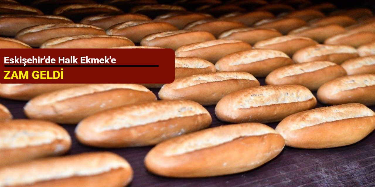 Eskişehir'de Halk Ekmek'e zam geldi