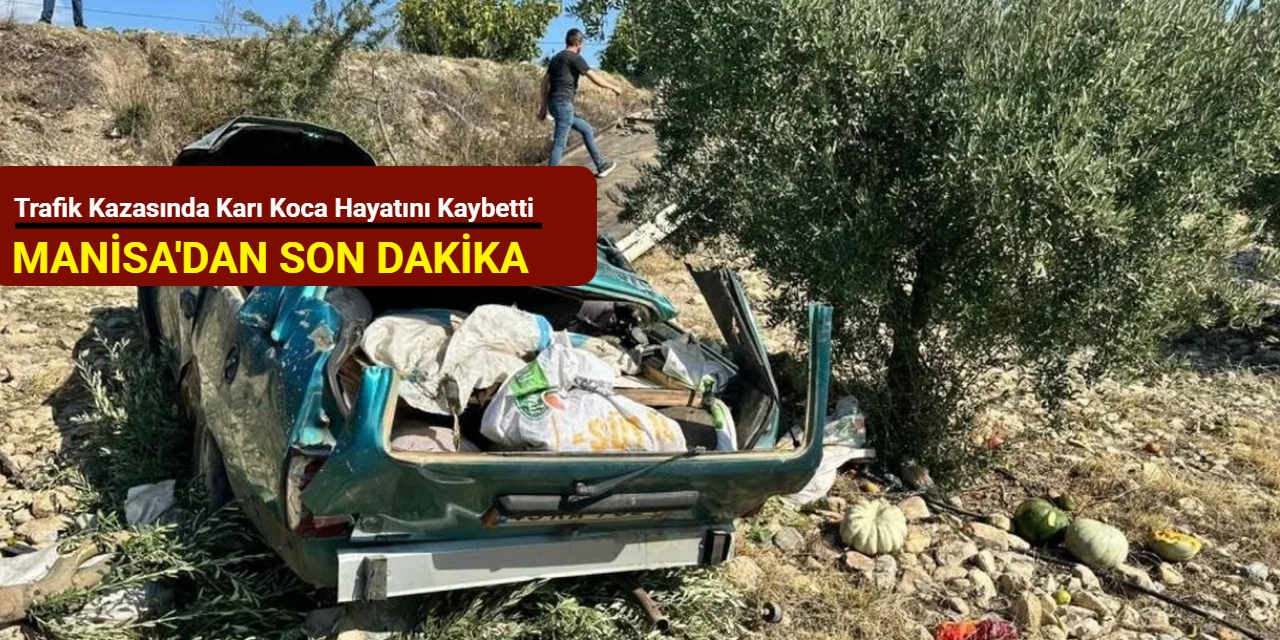 Manisa'dan son dakika: Trafik kazasında karı koca hayatını kaybetti