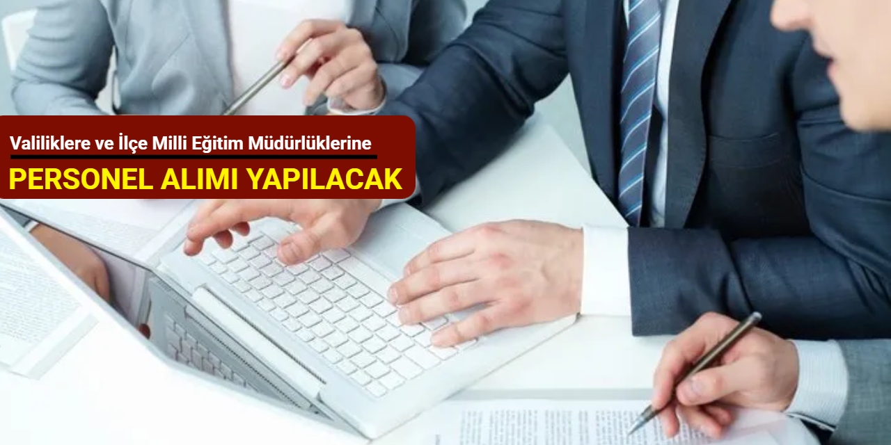 Valiliklere, Kaymakamlıklara ve İlçe Milli Eğitim Müdürlüklerine personel alımı yapılacak Ekim 2025