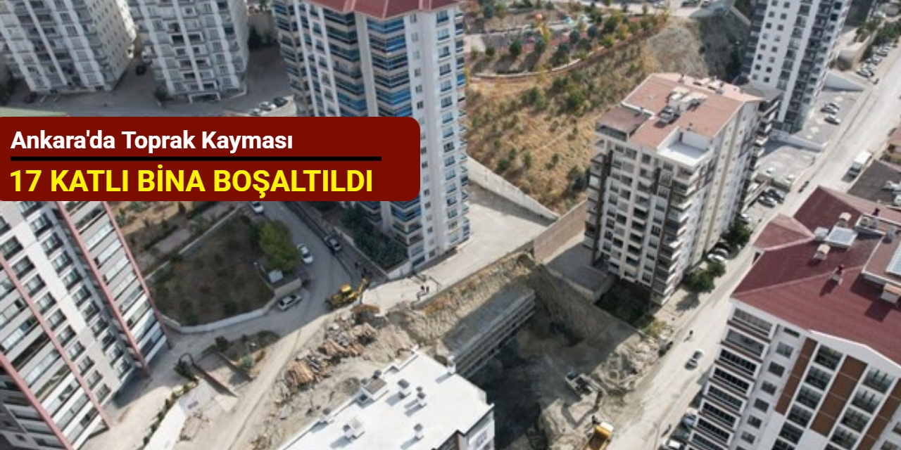 Ankara'da toprak kayması: 17 katlı bina boşaltıldı