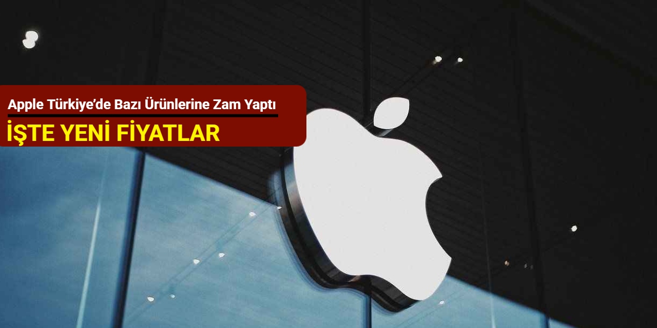 Apple Türkiye’de bazı ürünlerine zam yaptı: İşte yeni fiyatlar