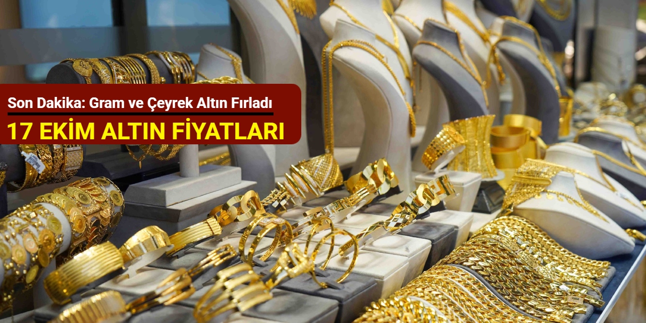 Son dakika: Gram ve çeyrek altın fırladı (17 Ekim 2025)