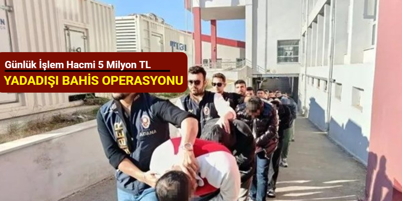 Yasadışı bahis operasyonu: Günlük işlem hacmi 5 milyon TL
