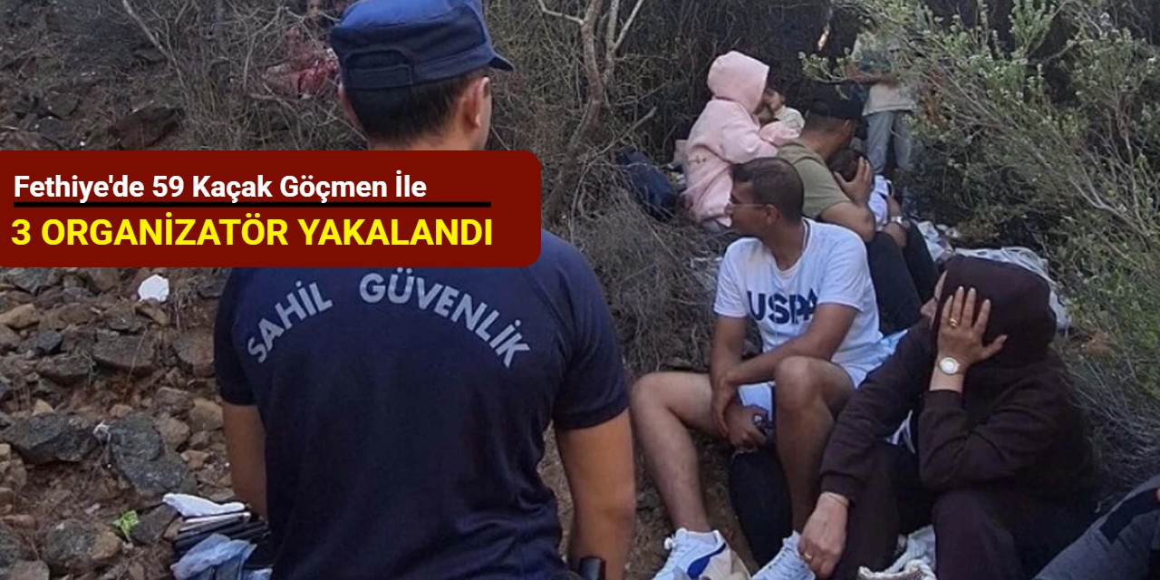 Fethiye'de 59 kaçak göçmen ile 3 organizatör yakalandı