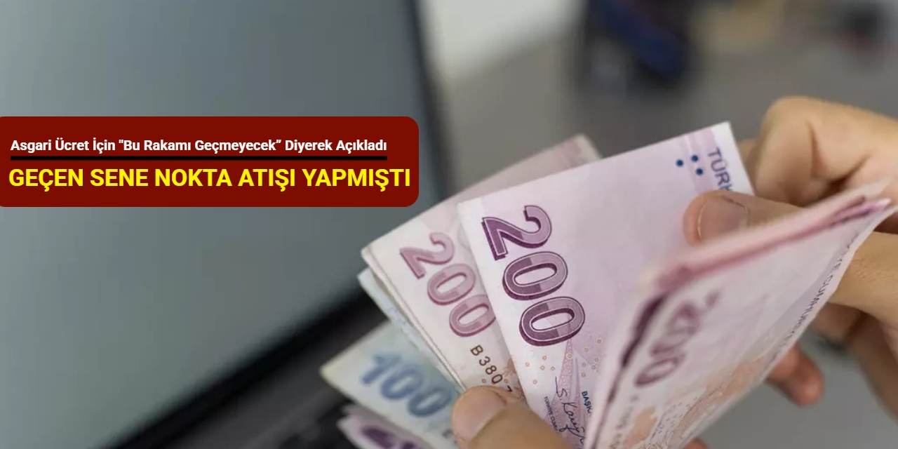 Asgari ücret için "bu rakamı geçmeyecek” diyerek açıkladı