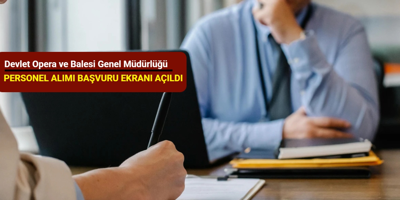 Devlet Opera ve Balesi Genel Müdürlüğü personel alımı başvuru ekranı açıldı