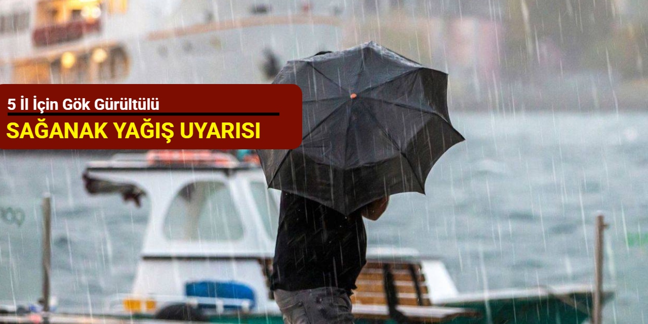 5 il için gök gürültülü sağanak uyarısı