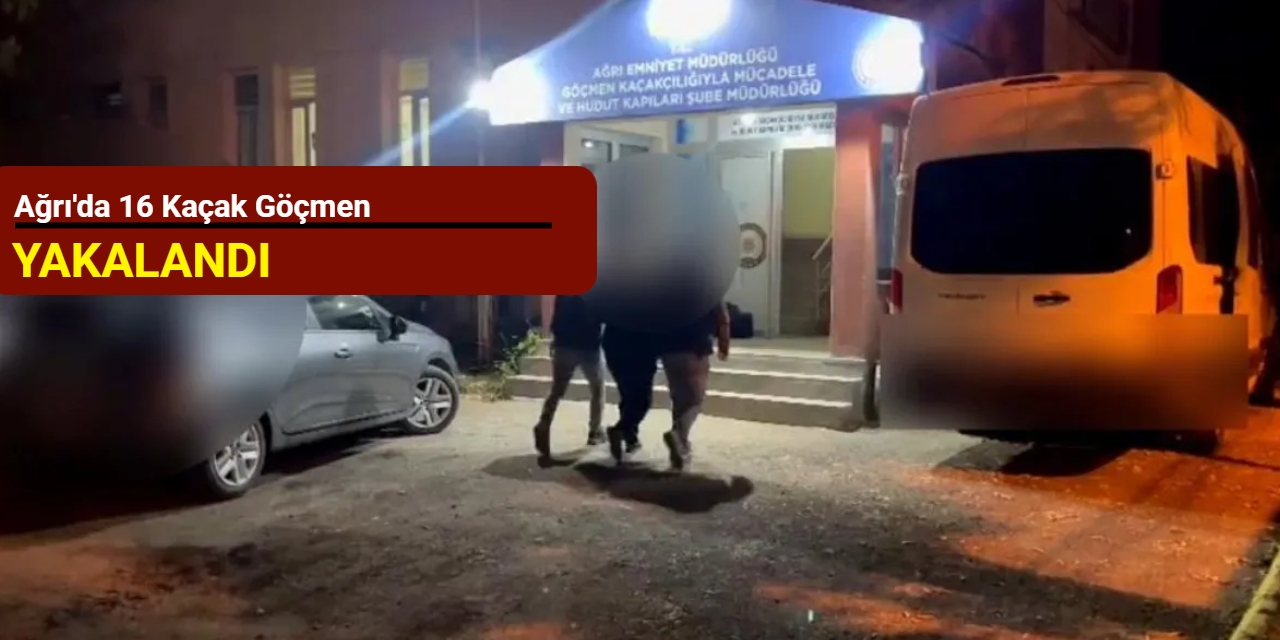 Ağrı'da 16 kaçak göçmen yakalandı
