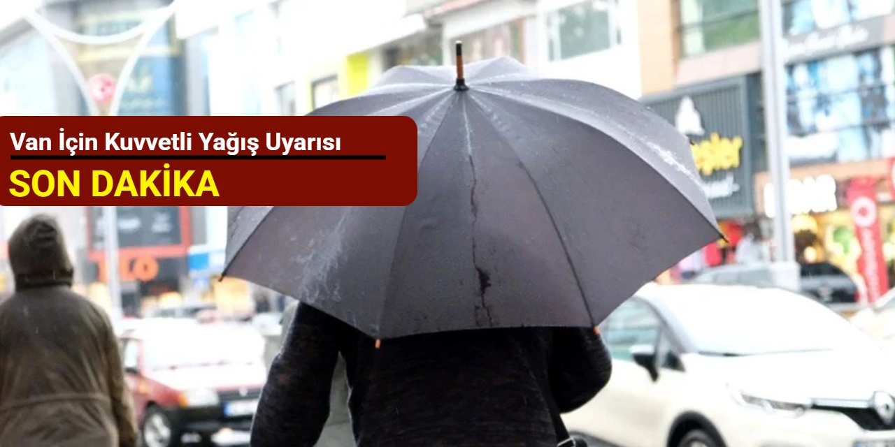 Van için kuvvetli yağış uyarısı