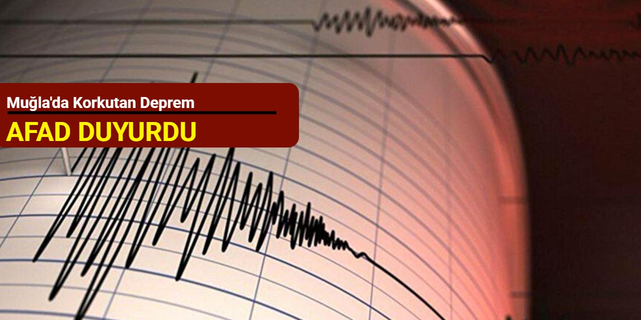 AFAD duyurdu: Muğla'da korkutan deprem