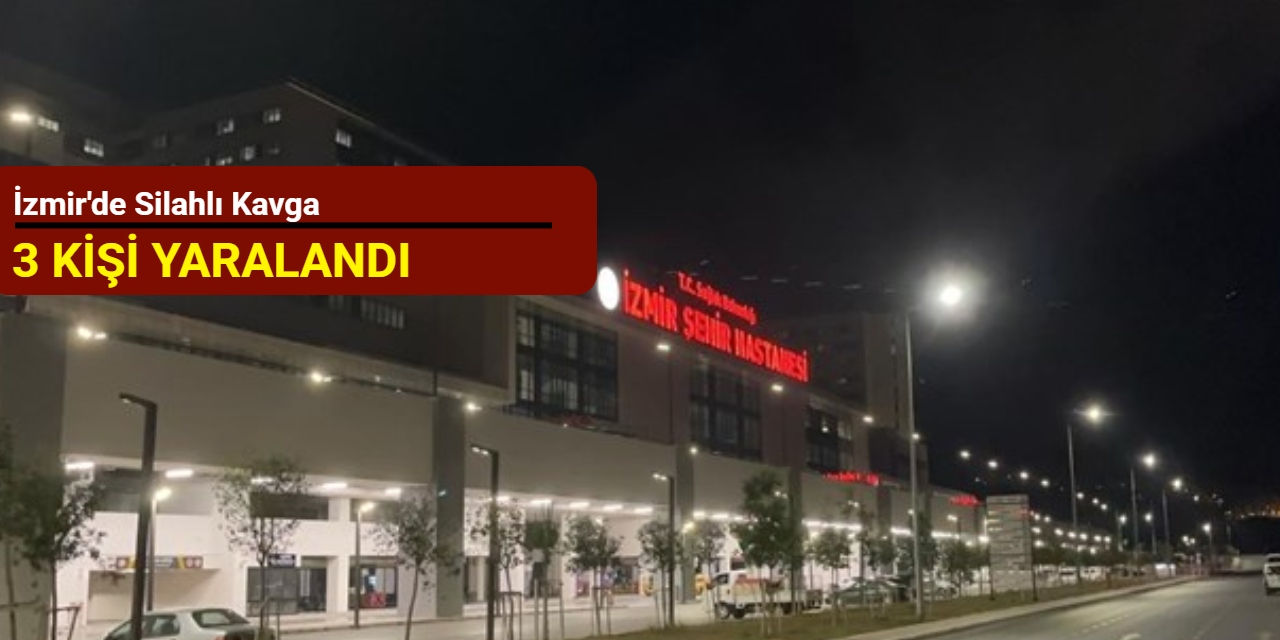 İzmir'de silahlı kavga: 3 kişi yaralandı