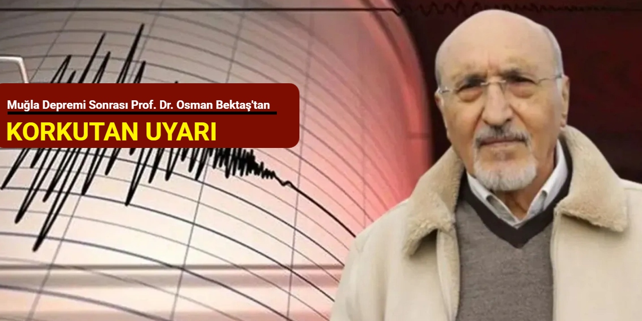 Muğla depremi sonrası Prof. Dr. Osman Bektaş'tan korkutan uyarı