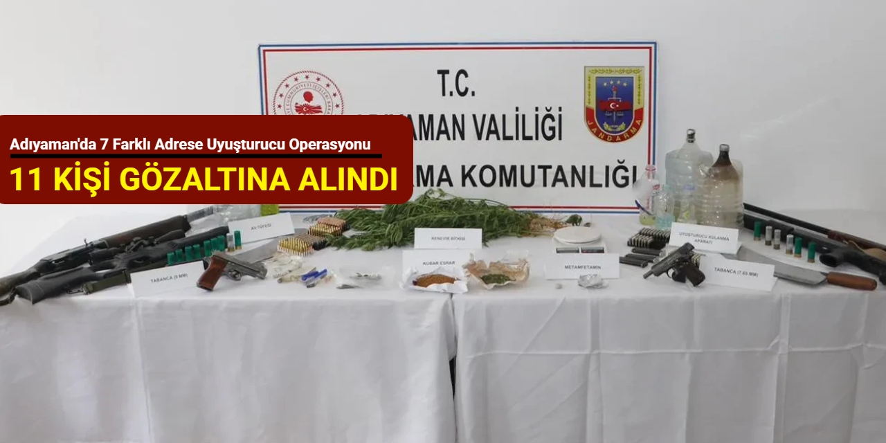 Adıyaman'da 7 farklı adrese uyuşturucu operasyonu: 11 kişi gözaltına alındı