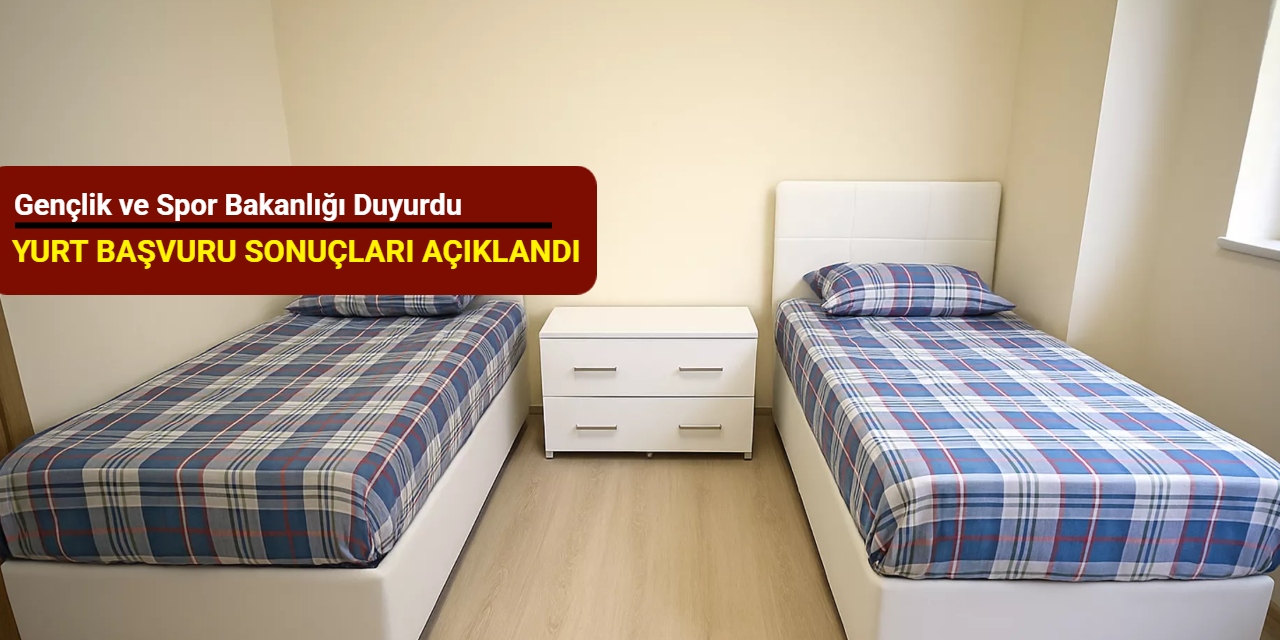 Gençlik ve Spor Bakanlığı duyurdu: Yurt başvuru sonuçları açıklandı