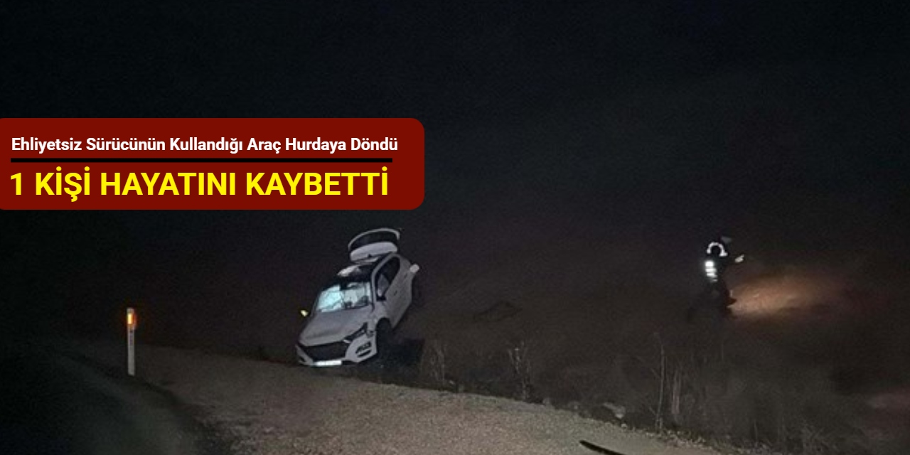 Ehliyetsiz sürücünün kullandığı araç hurdaya döndü: 1 kişi hayatını kaybetti