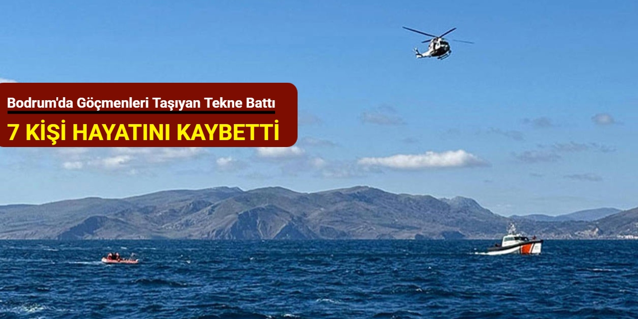 Bodrum'da göçmenleri taşıyan tekne battı: 7 kişi hayatını kaybetti