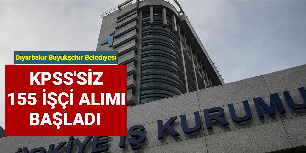 Diyarbakır Büyükşehir Belediyesi KPSS'siz 155 personel alımı yapıyor