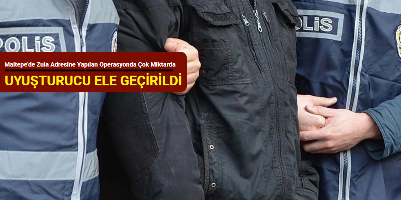 Maltepe'de zula adresine yapılan operasyonda çok miktarda uyuşturucu ele geçirildi