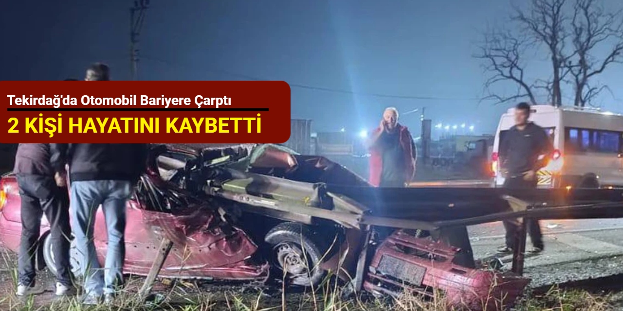 Tekirdağ'da otomobil bariyere çarptı: 2 kişi hayatını kaybetti