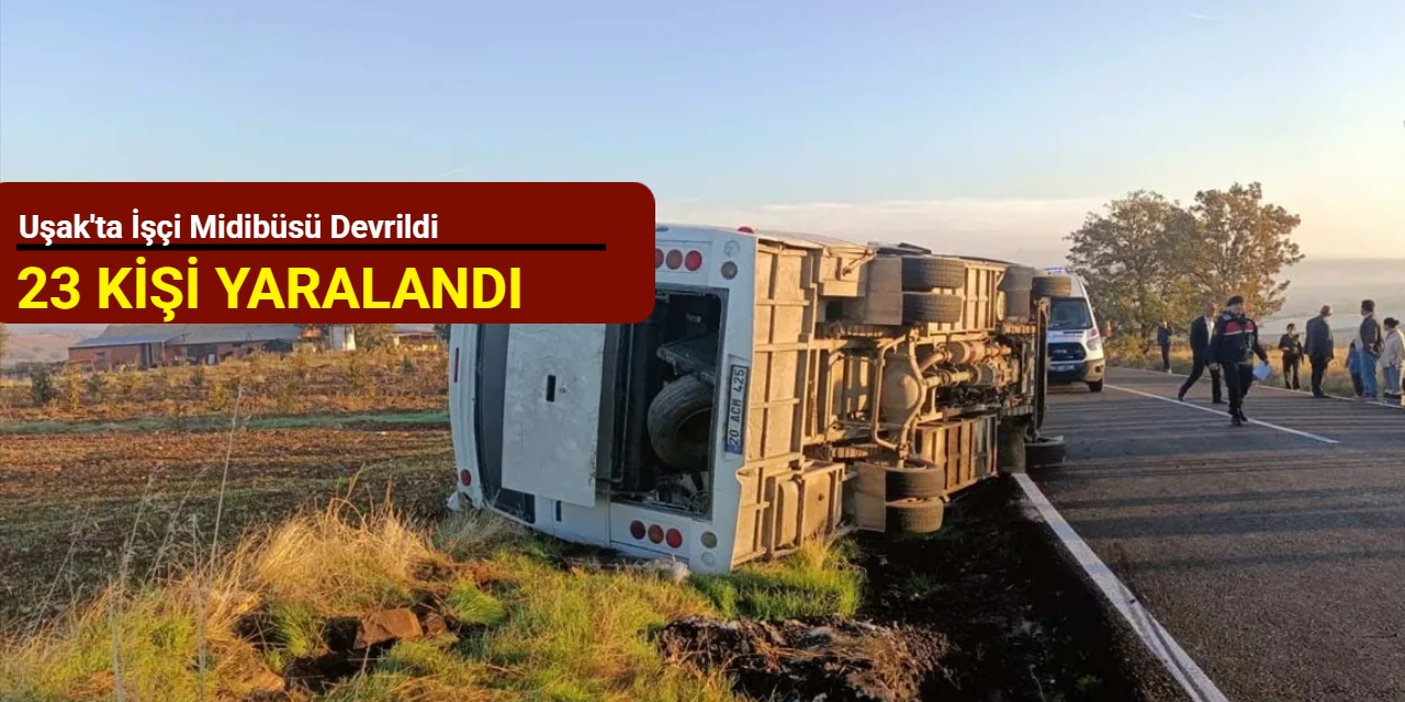 Uşak'ta işçi midibüsü devrildi: 23 kişi yaralandı