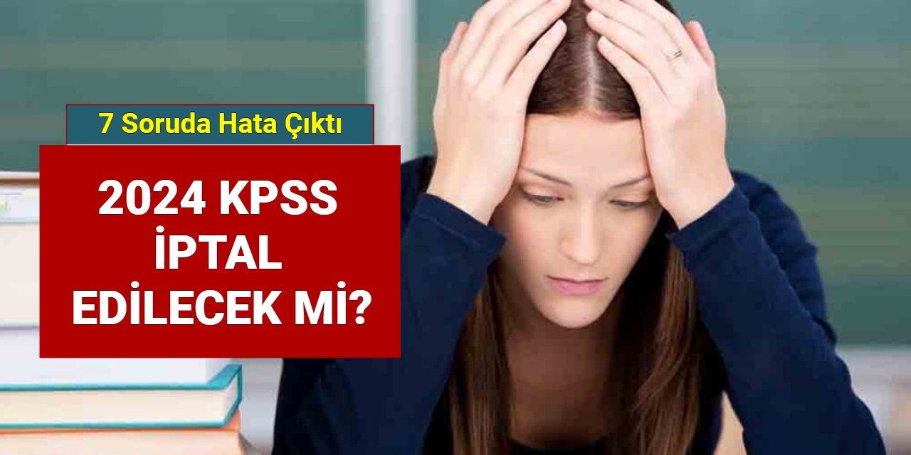 KPSS iptal edilecek mi? İşte iptal edilen sorular