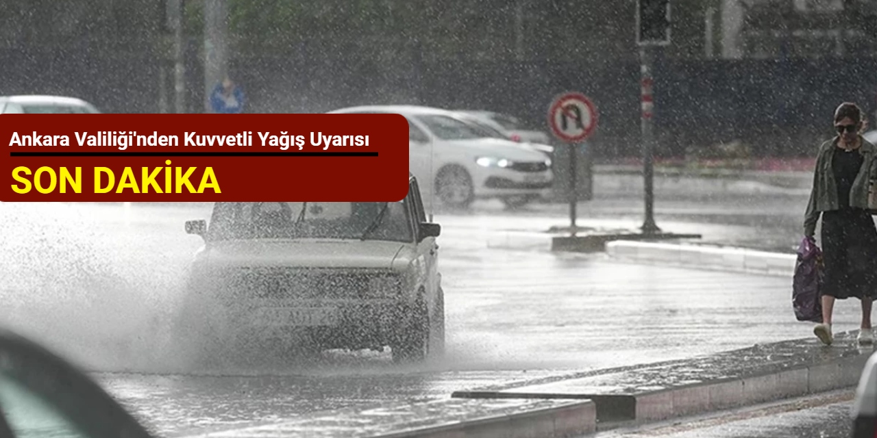 Ankara Valiliği'nden kuvvetli yağış uyarısı