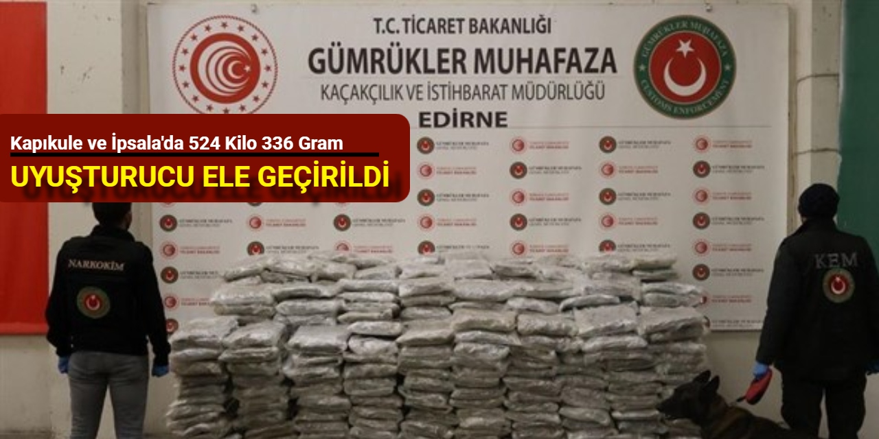 Kapıkule ve İpsala'da 524 kilo 336 gram uyuşturucu ele geçirildi