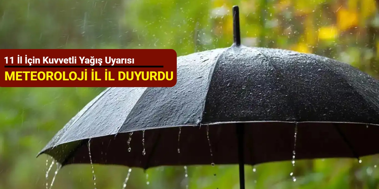 11 il için kuvvetli yağış uyarısı