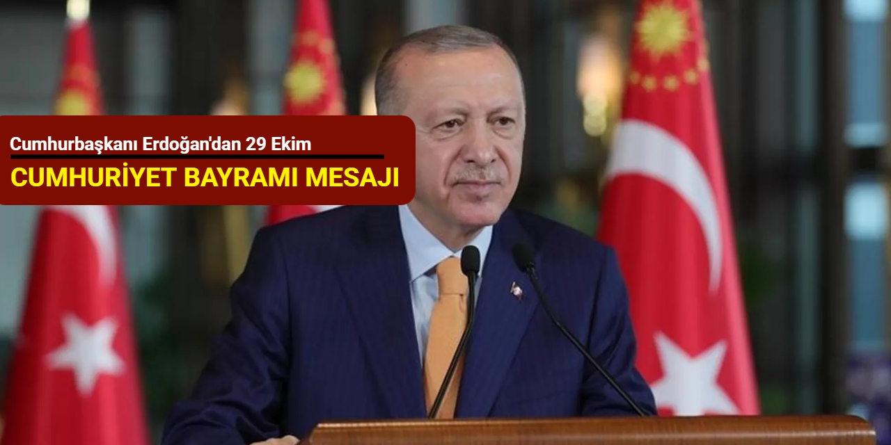 Cumhurbaşkanı Erdoğan'dan 29 Ekim Cumhuriyet Bayramı mesajı
