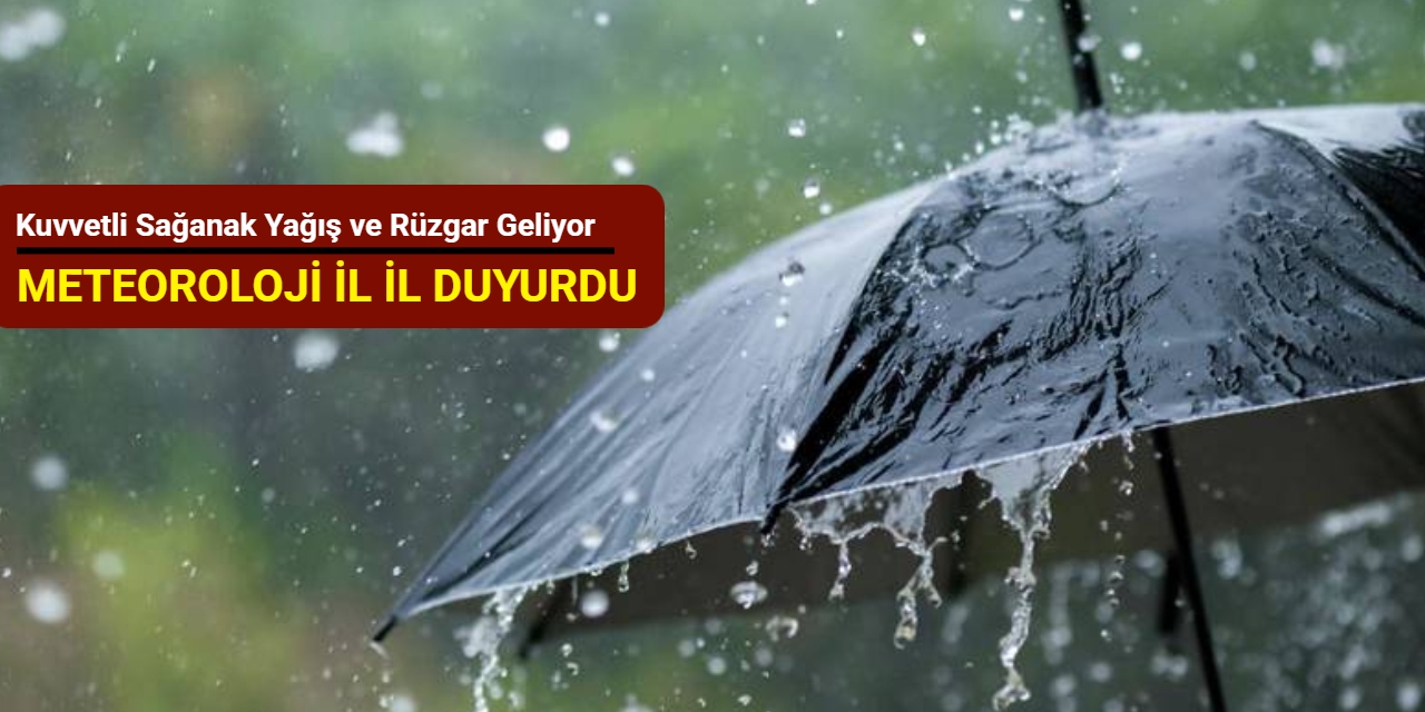 Meteoroloji il il duyurdu: Kuvvetli sağanak ve rüzgar geliyor