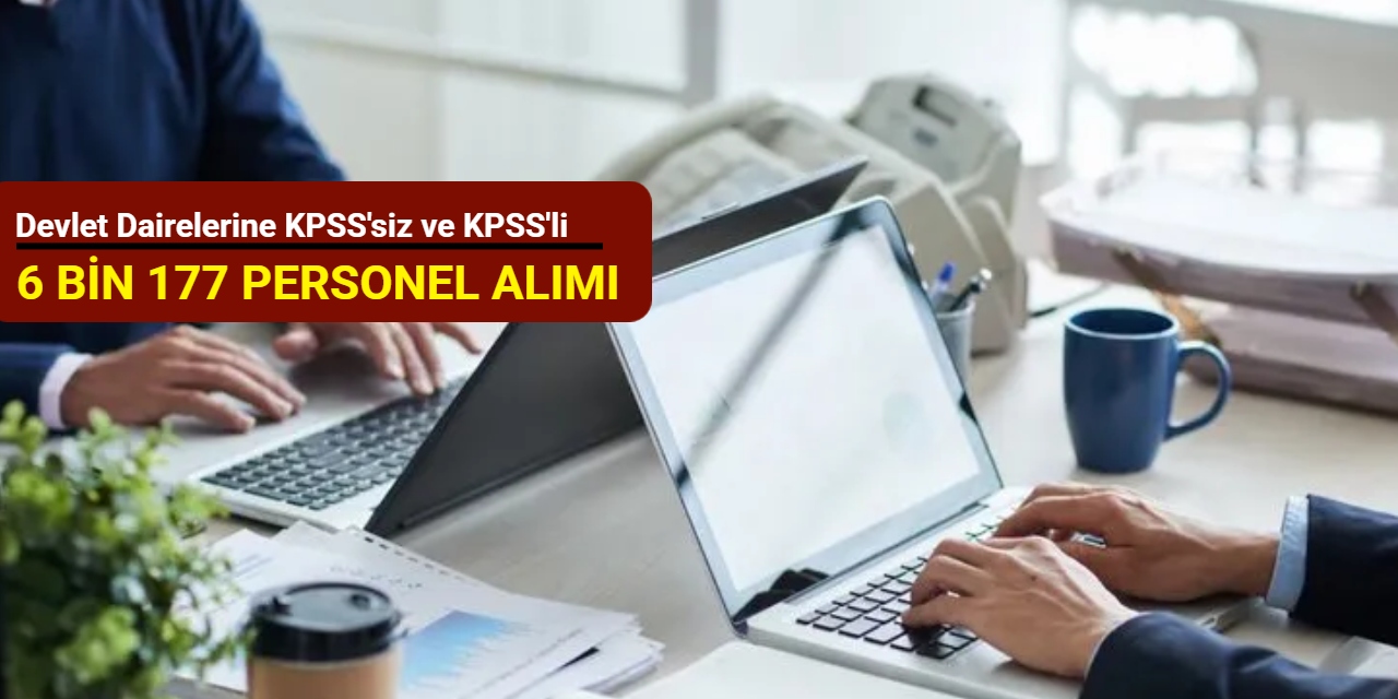 Devlet dairelerine KPSS'li ve KPSS'siz 6 bin 177 kamu personel alımı yapılacak