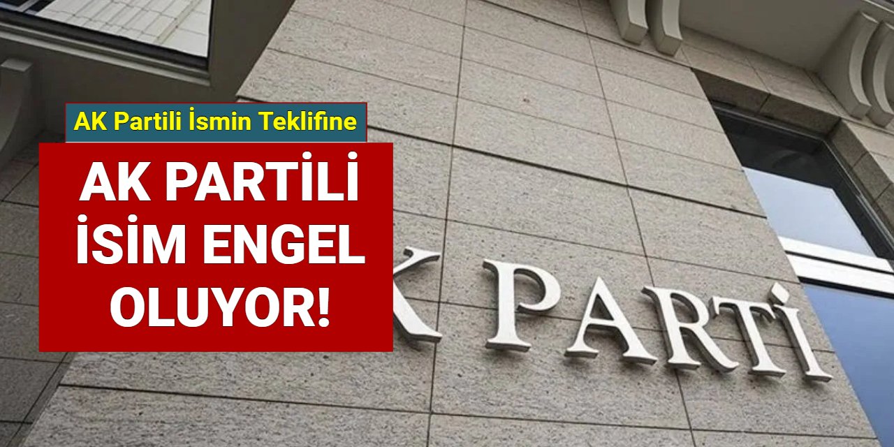 AK Partili vekilin teklifine AK Partili isim onay vermedi