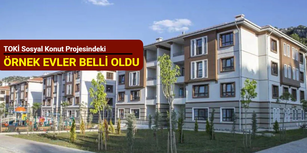 TOKİ sosyal konut projesindeki örnek evler belli oldu