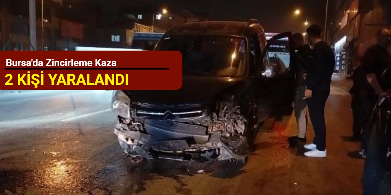 Bursa'da zincirleme kaza: 2 kişi yaralandı