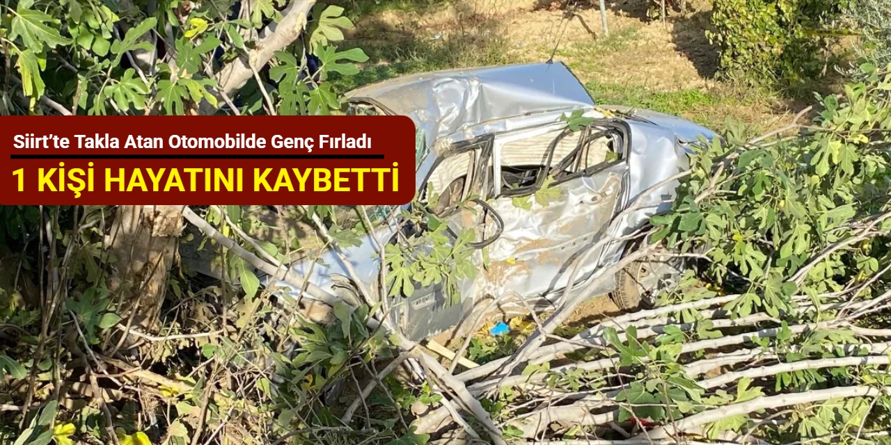 Siirt’te takla atan otomobilde genç fırladı: 1 kişi hayatını kaybetti