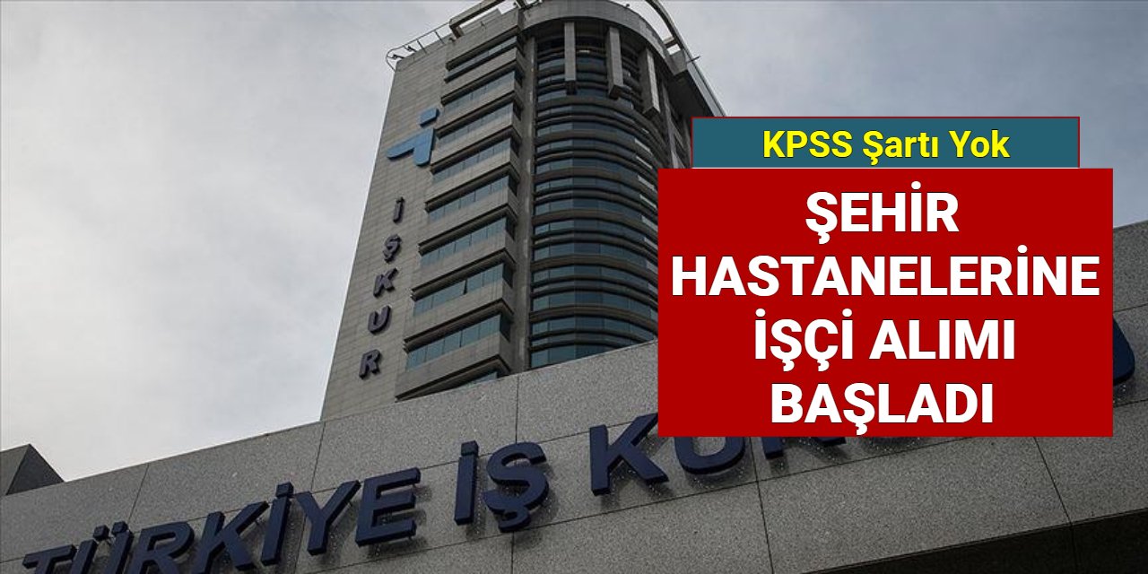 Şehir hastanelerine işçi alımı başvurusu İŞKUR'da başladı