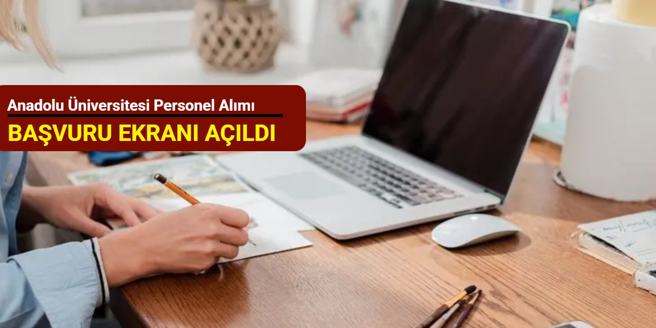 Anadolu Üniversitesi personel alımı başvuru ekranı açıldı: İşte adım adım başvuru ekranı 2025