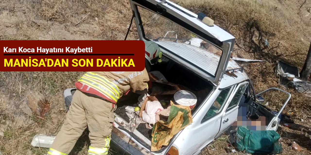 Manisa'dan son dakika: Karı koca hayatını kaybetti