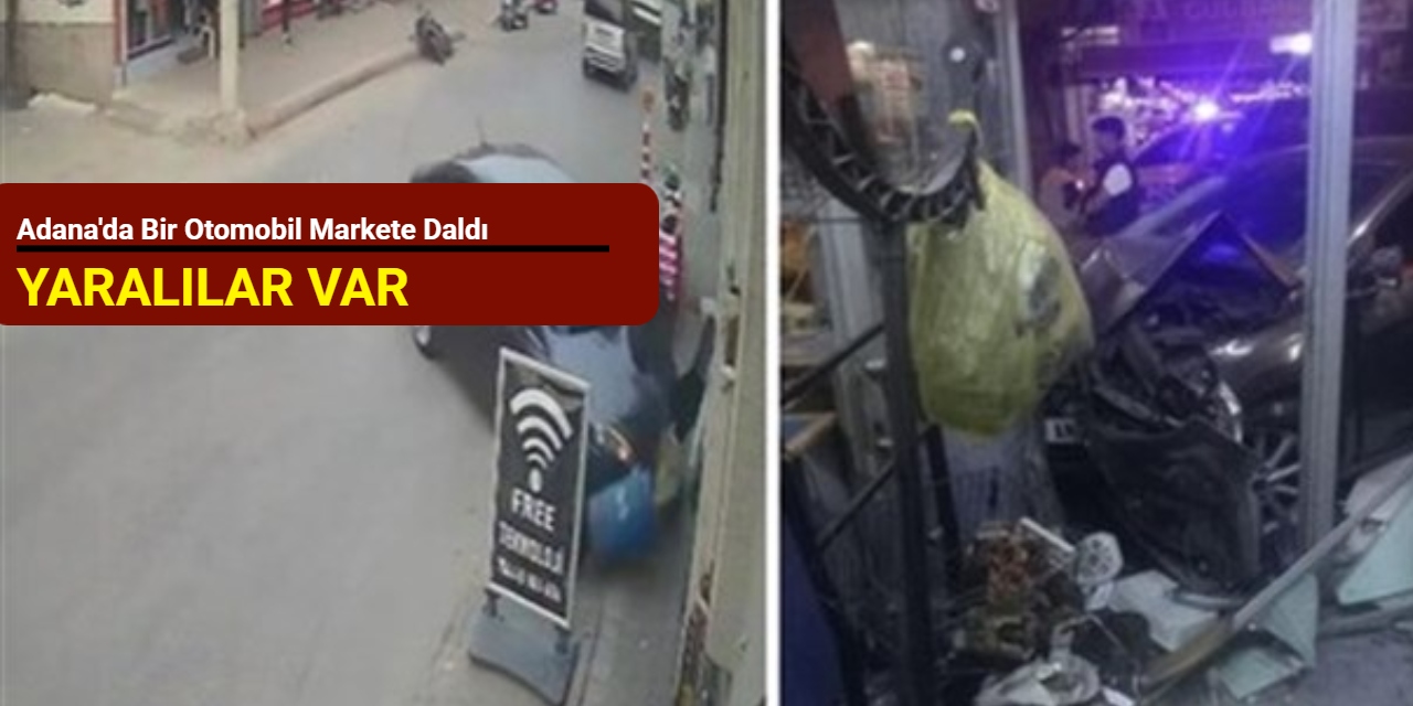 Adana'da bir otomobil markete daldı: Yaralılar var