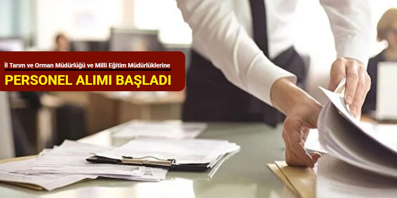 6 şehre KPSS'siz: İl Tarım ve Orman Müdürlüğü ve Milli Eğitim Müdürlüklerine personel alımı yapılacak