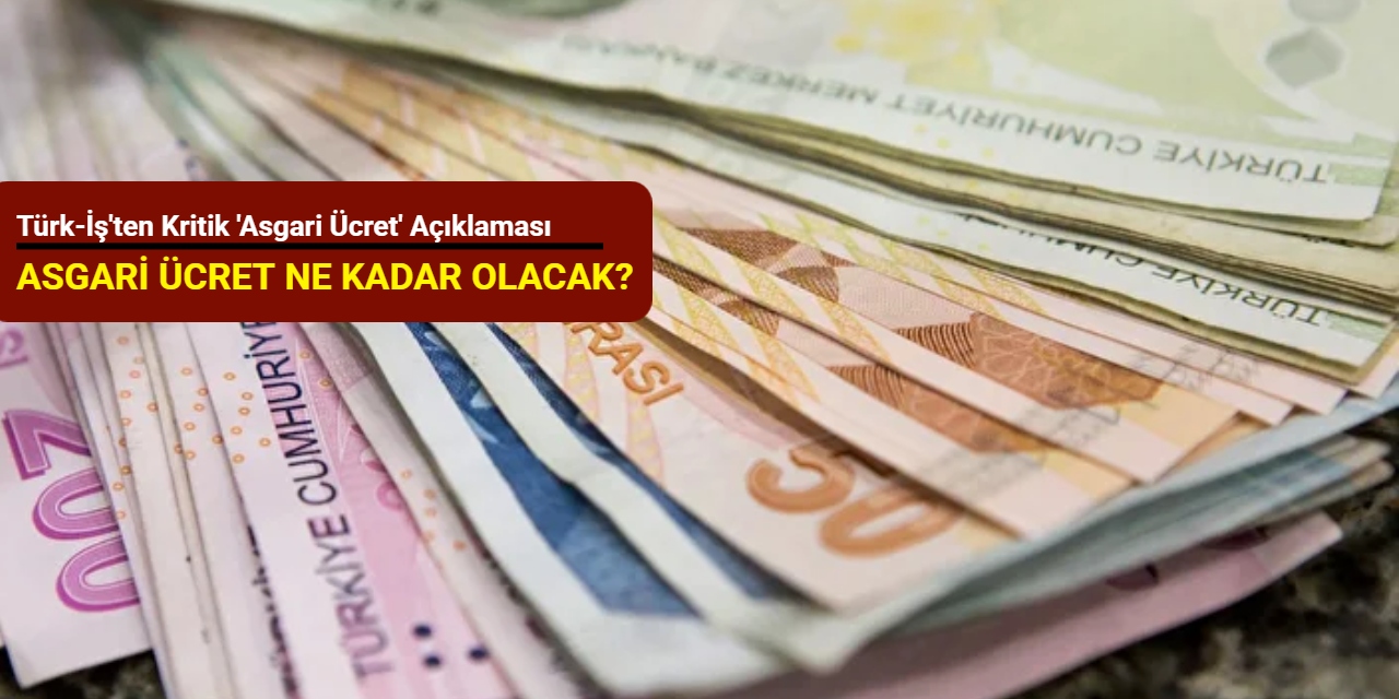 Türk-İş'ten kritik 'asgari ücret' açıklaması