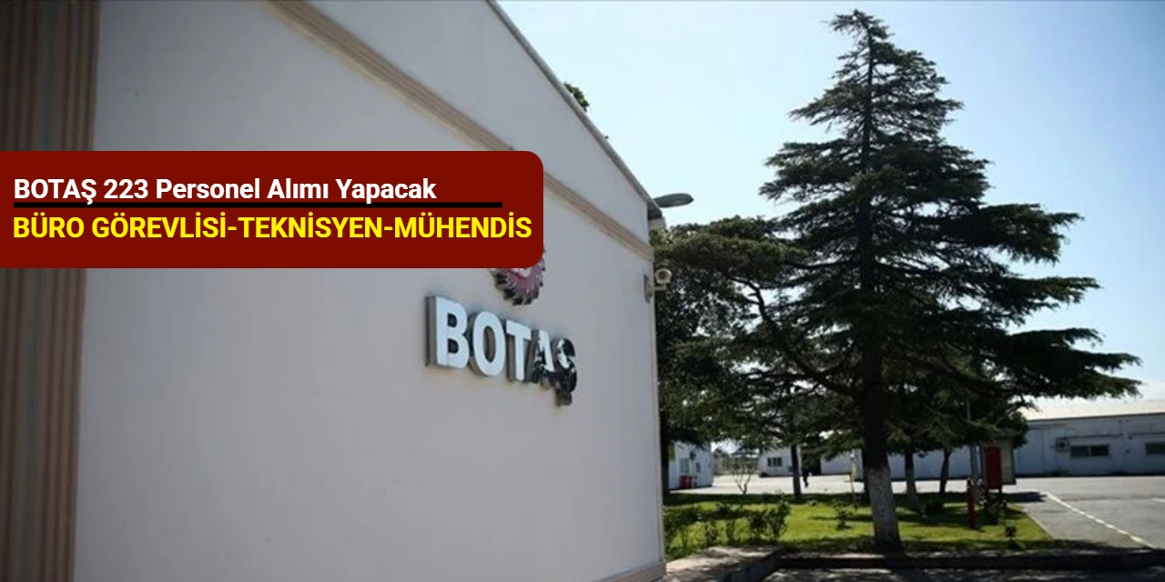 BOTAŞ 223 personel alımı yapacak (Büro görevlisi, teknisyen, mühendis)
