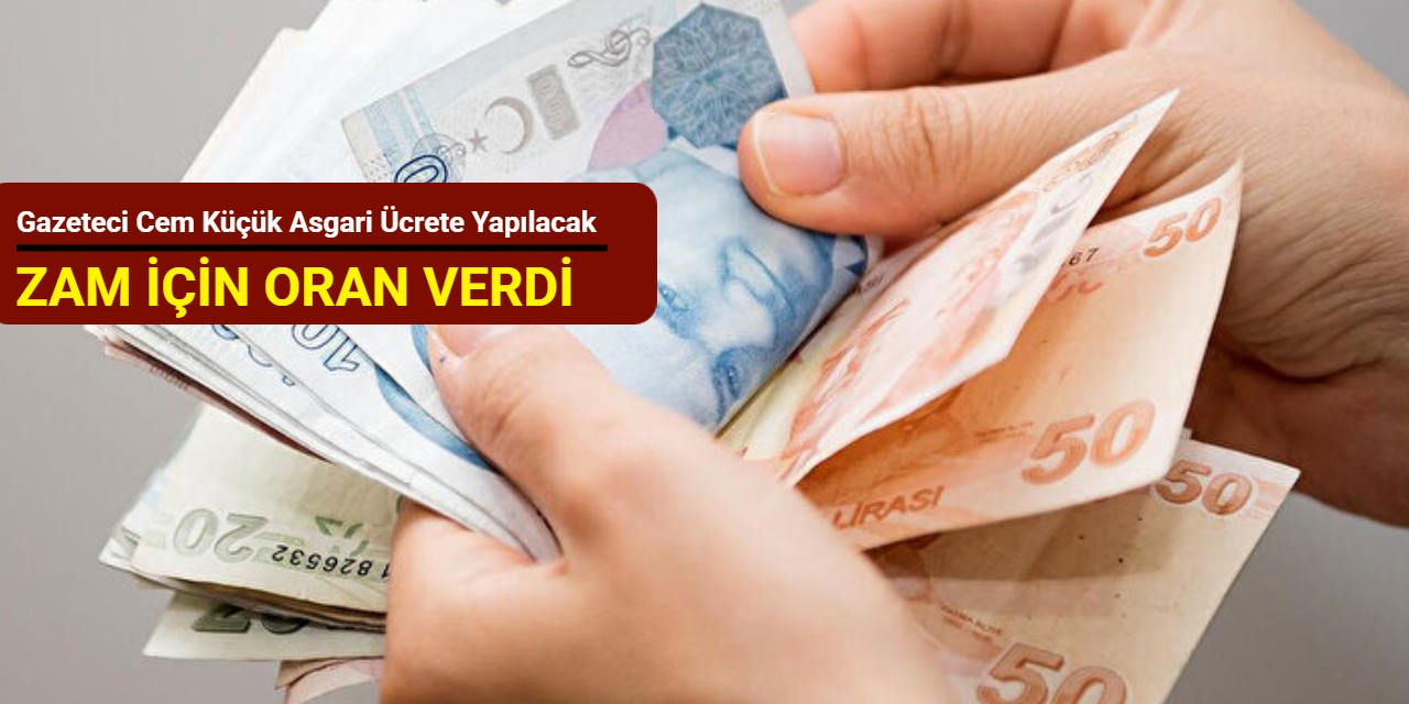 Gazeteci Cem Küçük asgari ücrete yapılacak zam için oran verdi