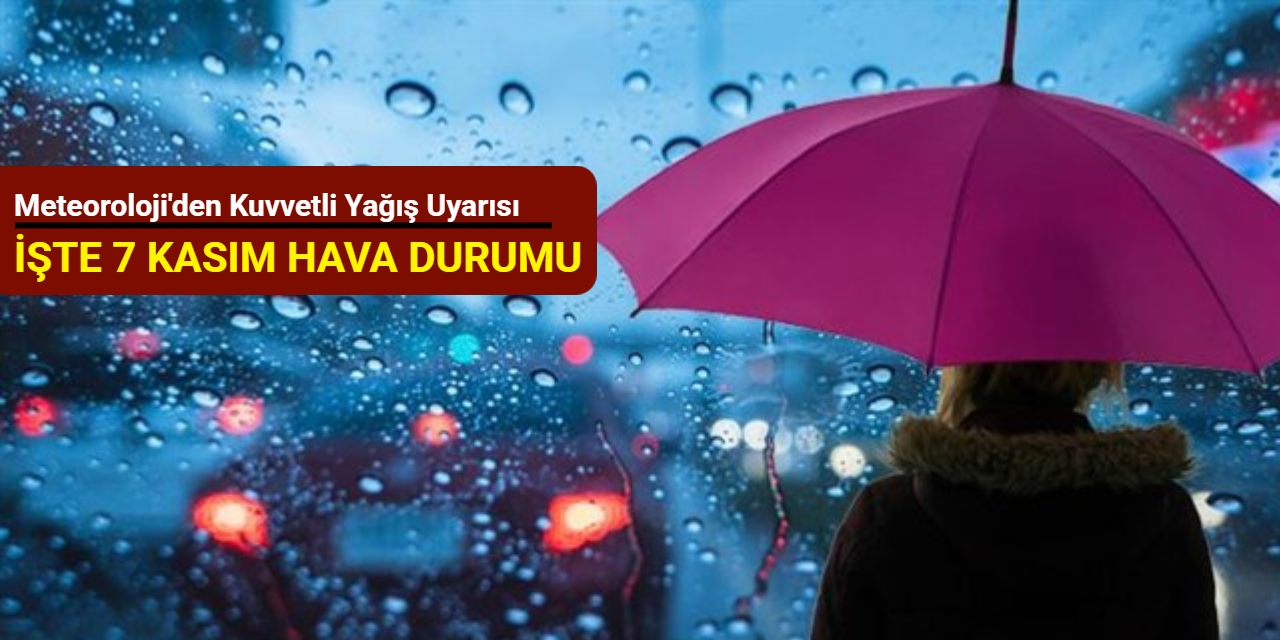 Meteoroloji'den kuvvetli yağış uyarısı