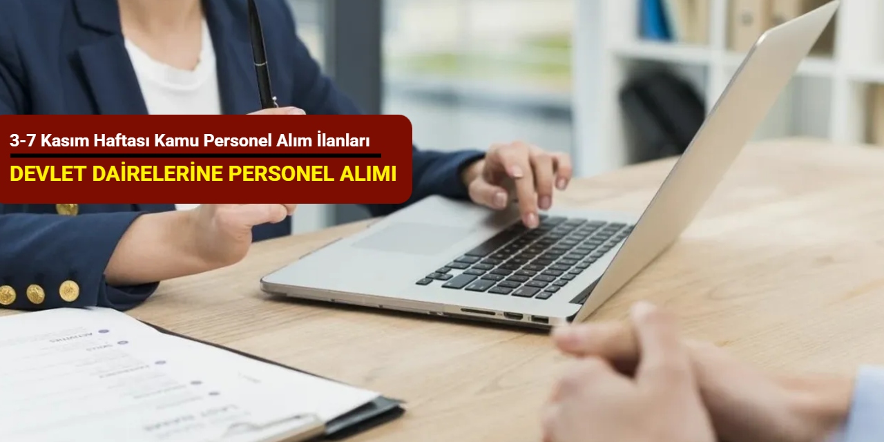 3-7 Kasım haftası kamu personel alım ilanları geldi: Devlet dairelerine KPSS'siz işçi ve KPSS'li memur alımı yapılacak