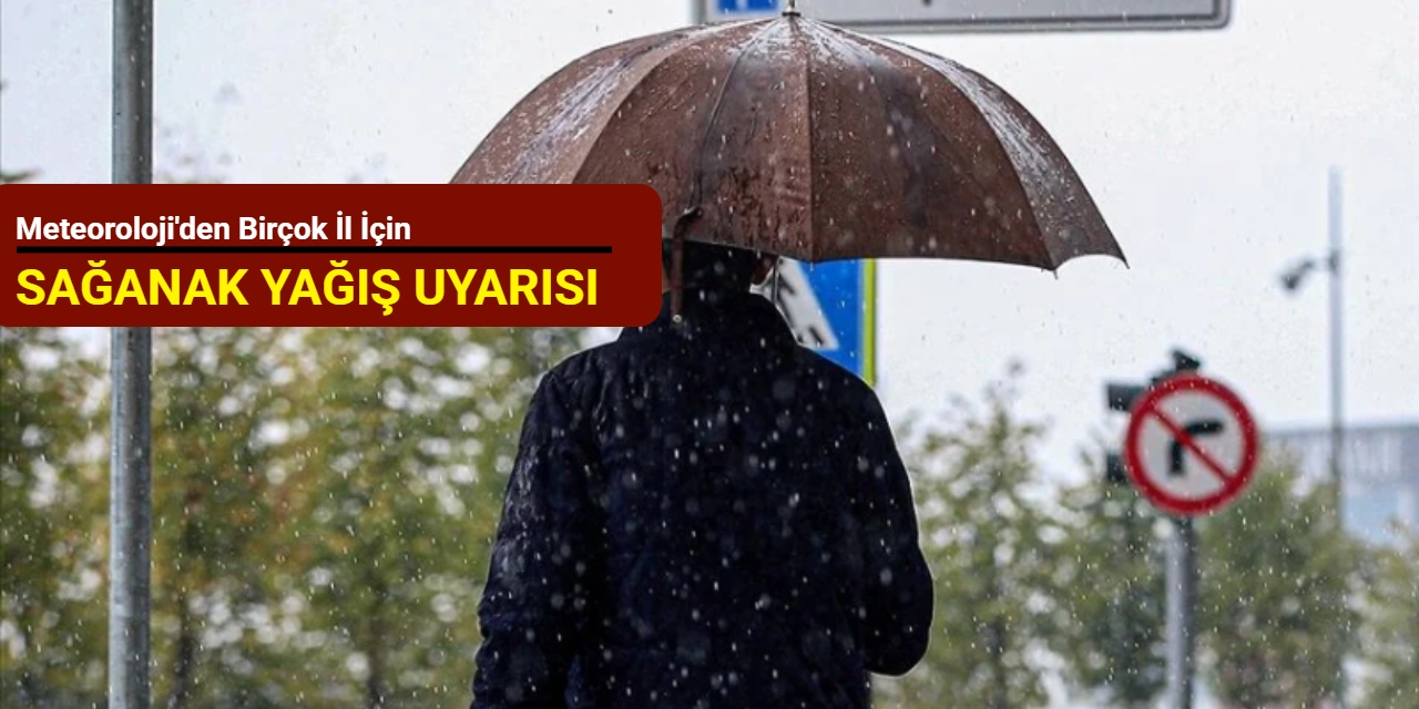 Meteoroloji'den birçok il için sağanak uyarısı
