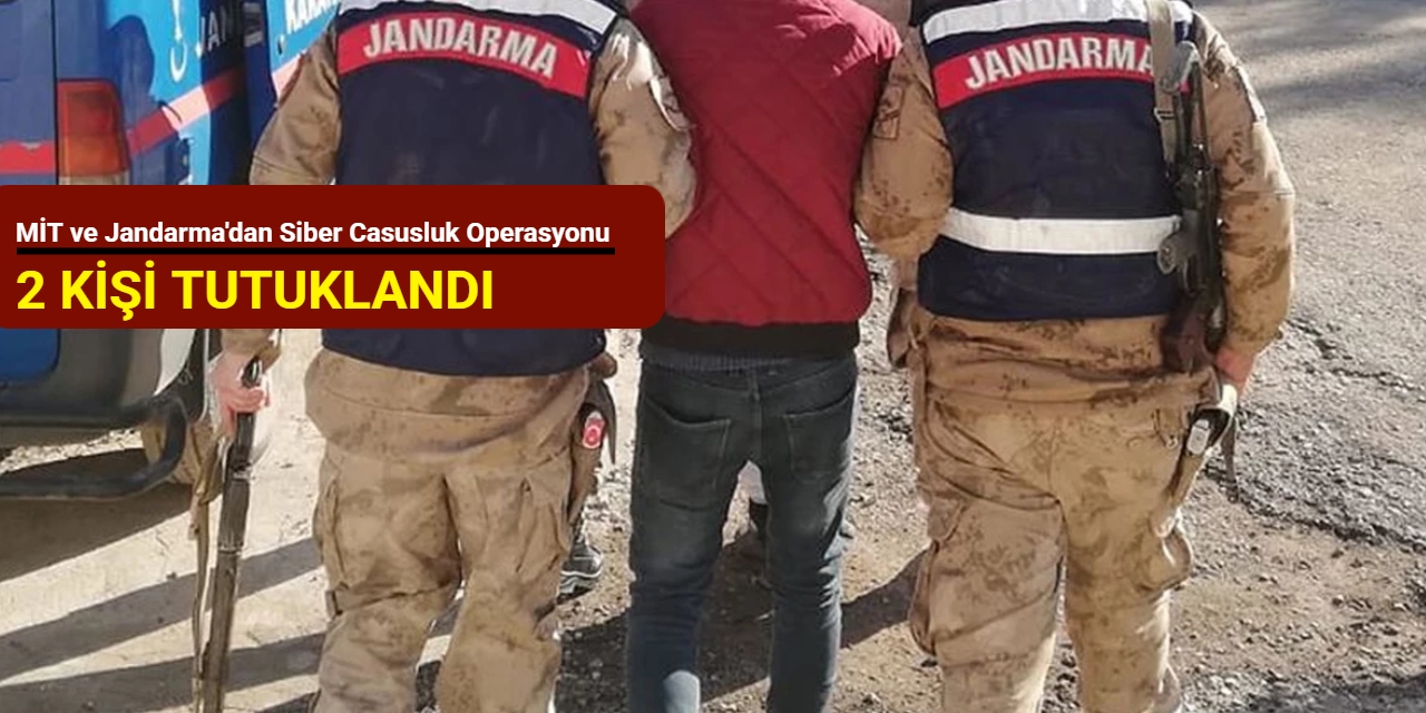 MİT ve Jandarma'dan siber casusluk operasyonu: 2 kişi tutuklandı