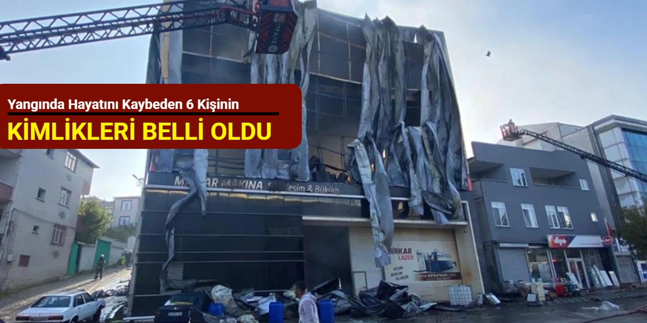 Yangında hayatını kaybeden 6 kişinin kimlikleri belli oldu