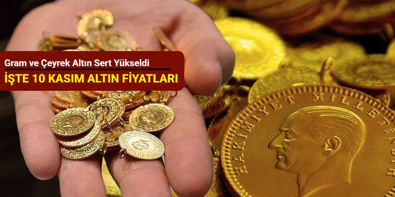 Son dakika... Gram ve çeyrek altın sert yükseldi (10 Kasım 2025)