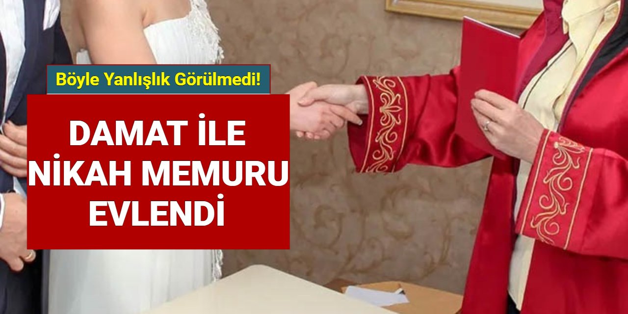 Yok böyle yanlışlık: Damat ile nikah memuru evlendi